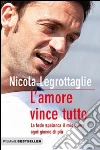 L'amore vince tutto. La fede spalanca il mio cuore ogni giorno di più libro