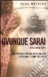 Ovunque sarai. Una storia vera Ovunque sarai. Una storia vera