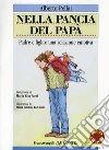 Nella pancia del papà. Padre e figlio: una relazione emotiva Nella pancia del papà. Padre e figlio: una relazione emotiva