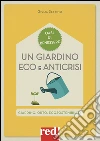 Un giardino eco e anticrisi. Giardino, orto, ecosostenibilità libro