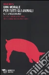 Una morale per tutti gli animali. Al di là dell'ecologia libro