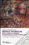 Memorie traumatiche. EMDR e strategie avanzate in psicoterapia e psicotraumatologia libro