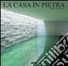 La casa in pietra. Ediz. italiana, inglese, spagnola e portoghese La casa in pietra. Ediz. italiana, inglese, spagnola e portoghese