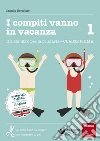 I compiti vanno in vacanza. Il disfa-libro per la primaria. Classe prima libro