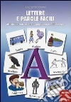 Lettere e parole facili. Attività illustrate su lettere, gruppi consonantici e doppie Lettere e parole facili. Attività illustrate su lettere, gruppi consonantici e doppie