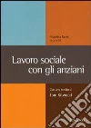 lavoro sociale con gli anziani. Con uno scritto di Tom Kitwood libro