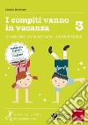I compiti vanno in vacanza. Il disfa-libro per la primaria. Classe terza libro