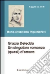 Grazia Deledda. Un sigolare romanzo (quasi) d'amore libro