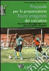 Proposte per la preparazione fisica integrata del calciatore. Esercitazioni di preparazione fisica attraverso attività calcistiche libro