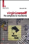 Virginia Woolf. Ho comprato la mia libertà Virginia Woolf. Ho comprato la mia libertà