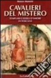 Cavalieri del mistero. Templari e fedeli d'amore in Toscana Cavalieri del mistero. Templari e fedeli d'amore in Toscana