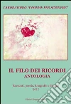 Il filo dei ricordi. Antologia. Laboratorio «Insieme per scrivere». Racconti, poesie, fotografie e disegni libro