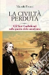 La civiltà perduta. Gli Stati Confederati nella guerra civile americana La civiltà perduta. Gli Stati Confederati nella guerra civile americana