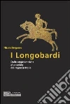 I Longobardi. Dalle origini mitiche alla caduta del regno in Italia I Longobardi. Dalle origini mitiche alla caduta del regno in Italia