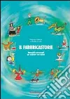 Il Fabbricastorie. Materiali e strumenti per costruire narrazioni Il Fabbricastorie. Materiali e strumenti per costruire narrazioni