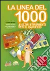 La linea del 1000 e altri strumenti per la matematica. Metodo analogico per l'apprendimento di: numeri fino a 1000, divisori, frazioni, equivalenze, tabelline libro