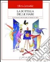 La bottega delle fiabe. La narrazione come metodo per educare ai valori libro