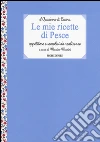 Le mie ricette di pesce. C'era una volta... Le mie ricette di pesce. C'era una volta...
