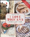 I love Toscana. Ediz. italiana I love Toscana. Ediz. italiana