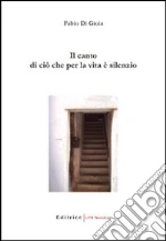Il canto di ciò che per la vita è silenzio