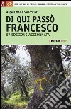 Di qui passò Francesco. 350 chilometri a piedi tra La Verna, Gubbio, Assisi... fino a Rieti Di qui passò Francesco. 350 chilometri a piedi tra La Verna, Gubbio, Assisi... fino a Rieti