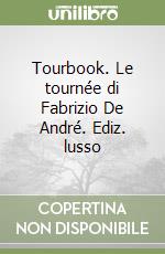 Tourbook. Le tournée di Fabrizio De André. Ediz. lusso