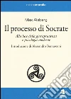 Il processo di Socrate. Alla luce della giurisprudenza e psicologie moderne libro
