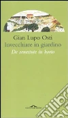 Invecchiare in giardino. De senectute in horto Invecchiare in giardino. De senectute in horto