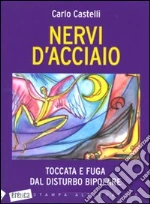 Nervi d'acciaio. Toccata e fuga dal disturbo bipolare