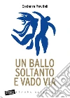 Un ballo soltanto e vado via libro