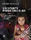 Un istante prima dell'alba. Siria. Cronache di guerra e di speranza da Aleppo libro