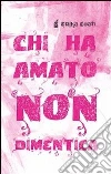 Chi ha amato non dimentica Chi ha amato non dimentica