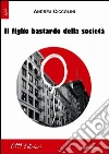 Il figlio bastardo della società libro
