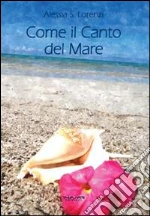 Come il canto del mare. Raccolta di pensieri, frasi, aforismi e riflessioni