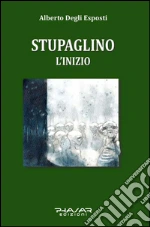 Stupaglino. L'inizio