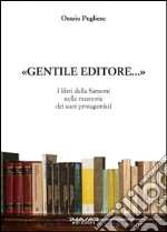 Gentile editore... I lbri della Sansoni nelle memorie dei suoi protagonisti