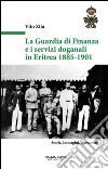 La guardia di finanza e i servizi doganali in Eritrea 1885-1901 libro