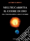 Nell'eucaristia il cuore di Dio. Una visione mistica dell'universo libro