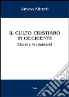 Il culto cristiano in Occidente. Storia e fondamenti libro