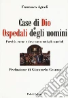 Case di Dio e ospedali degli uomini. Perché, come e dove sono nati gli ospedali libro