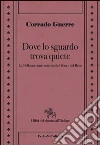 Dove lo sguardo trova quiete. La bellezza come estetica del vero e del bene libro