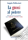 La gnosi al potere. Perché la storia sembra una congiura contro la verità libro