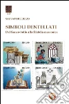 Simboli dentellati. Dal franco-bollo alla filatelia massonica libro