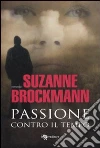 Passione contro il tempo libro