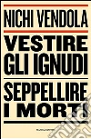 Vestire gli ignudi, seppellire i morti libro