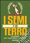 I semi e la terra. Manifesto per l'agricoltura contadina I semi e la terra. Manifesto per l'agricoltura contadina