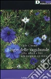 Elogio delle vagabonde. Erbe, arbusti e fiori alla conquista del mondo Elogio delle vagabonde. Erbe, arbusti e fiori alla conquista del mondo