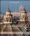 «Su questa pietra...». Cattedrali e luoghi della fede «Su questa pietra...». Cattedrali e luoghi della fede