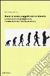 Buoni si nasce, soggetti etici si diventa. La costruzione della mente etica: tra neuroscienze, filosofia, psicologia Buoni si nasce, soggetti etici si diventa. La costruzione della mente etica: tra neuroscienze, filosofia, psicologia