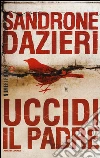 Uccidi il padre libro
